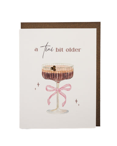 Tini Bit Older Espresso Martini Birthday Greeting Card